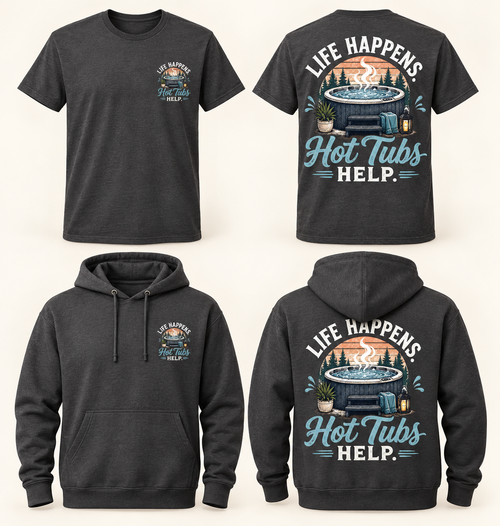 Life Happens. Hot Tubs Help. T-Shirt & Hoodie front and back product mockup
